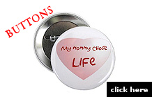 My Mommy chose Life buttons