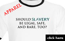 Should SLAVERY be legal, safe, and rare, too? apparel