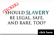 Should SLAVERY be legal, safe, and rare, too? stickers